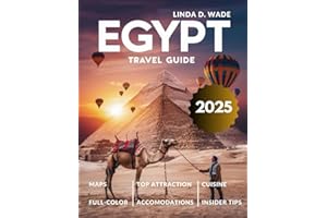 Egypt Travel Guide 2025 (Full-Color): Detailed Itineraries and Must-Visit Destinations Including Cairo, Luxor, Aswan, Alexand