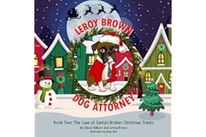 Leroy Brown Dog Attorney: Book Two: The Case of Santa's Broken Christmas Treats (Leroy Brown Dog Attroney)