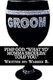 "Pimp God": What your mom should have told you!!