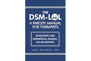 DSM-LOL: A Parody Manual For Therapists: Diagnostic and Swearistical Manual - 6th ish Edition