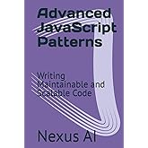 Advanced JavaScript Patterns: Writing Maintainable and Scalable Code