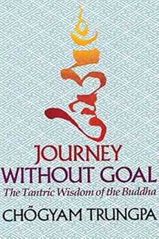 Journey Without Goal: The Tantric Wisdom of the Buddha by [Trungpa, Chogyam]