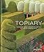 Topiary: A practical guide to the art of clipping, training and shaping plants