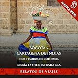 Bogotá y Cartagena de Indias (Spanish Edition): Dos tesoros de Colombia by 