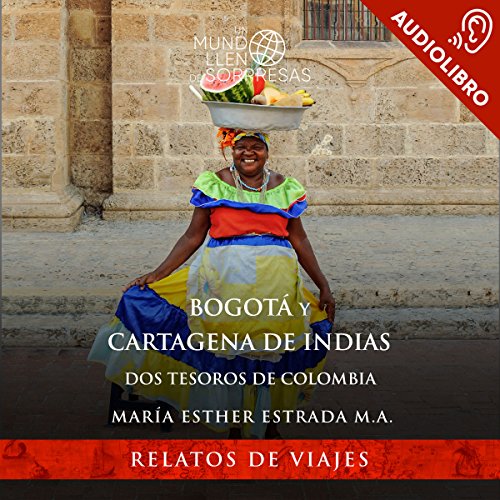 Bogotá y Cartagena de Indias (Spanish Edition): Dos tesoros de Colombia by María Esther Estrada Martínez de Alva