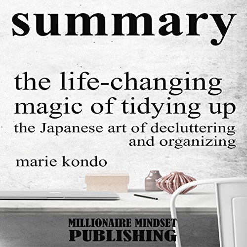 [R.E.A.D] Summary: The Life Changing Magic of Tidying Up by Marie Kondo: The Japanese Art of Decluttering and<br />[K.I.N.D.L.E]