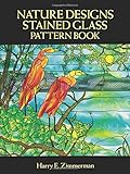 Nature Designs Stained Glass Pattern Book (Dover Stained Glass Instruction) by Harry E. Zimmerman