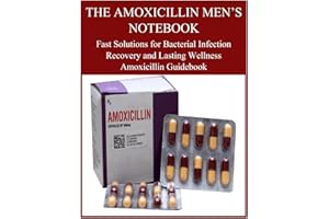 THE AMOXICILLIN MEN’S NOTEBOOK: Fast Solutions for Bacterial Infection Recovery and Lasting Wellness Amoxicillin Guidebook