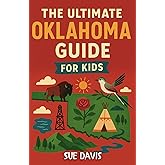 The Ultimate Oklahoma Guide for Kids: A Chapter Book Filled with Fun Facts, State History, and Adventures for Curious Kids Aged 8–12