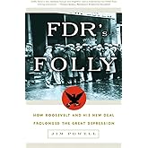 FDR's Folly: How Roosevelt and His New Deal Prolonged the Great Depression