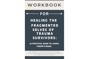 Workbook for Healing the Fragmented Selves of Trauma Survivors: A Practical Guide to Janina Fisher’s Book