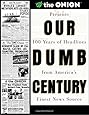 Our Dumb Century: The Onion Presents 100 Years of Headlines from America's Finest News Source