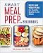 Smart Meal Prep for Beginners: Recipes and Weekly Plans for Healthy, Ready-to-Go Meals by Toby Amidor MS  RD  CDN