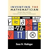 Inventing the Mathematician: Gender, Race, and Our Cultural Understanding of Mathematics