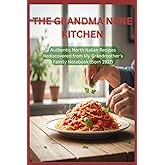 The Grandma Nene Kitchen: Authentic North Italian Recipes Rediscovered from My Grandmother’s Family Notebook (Born 1927) English edition