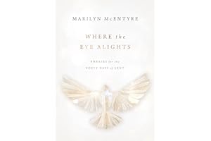 Where the Eye Alights: Phrases for the Forty Days of Lent