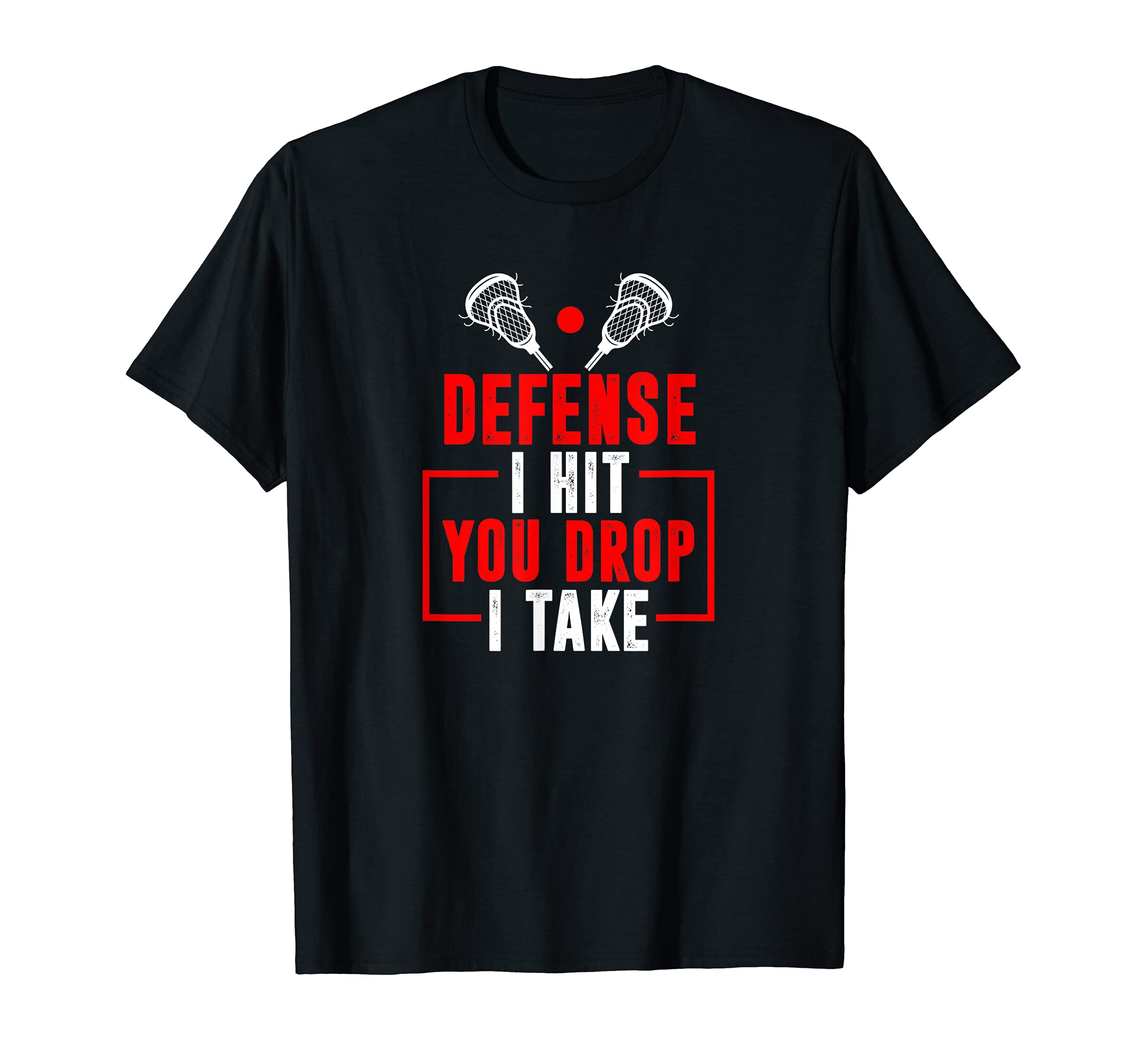 Defense I Hit You Drop I Take Lacrosse Lax T-Shirt