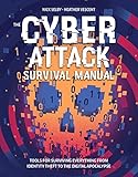 Cyber Attack Survival Manual: From Identity Theft to The Digital Apocalypse and Everything in Betwee Cyber Attack Survival Manual: From Identity Theft to The Digital Apocalypse and Everything in Betwee