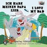 Ich habe meinen Papa lieb I Love My Dad (german english bilingual, german children's books): german kids books, kinderbuch, german childrens stories ... Bilingual Collection) (German Edition)