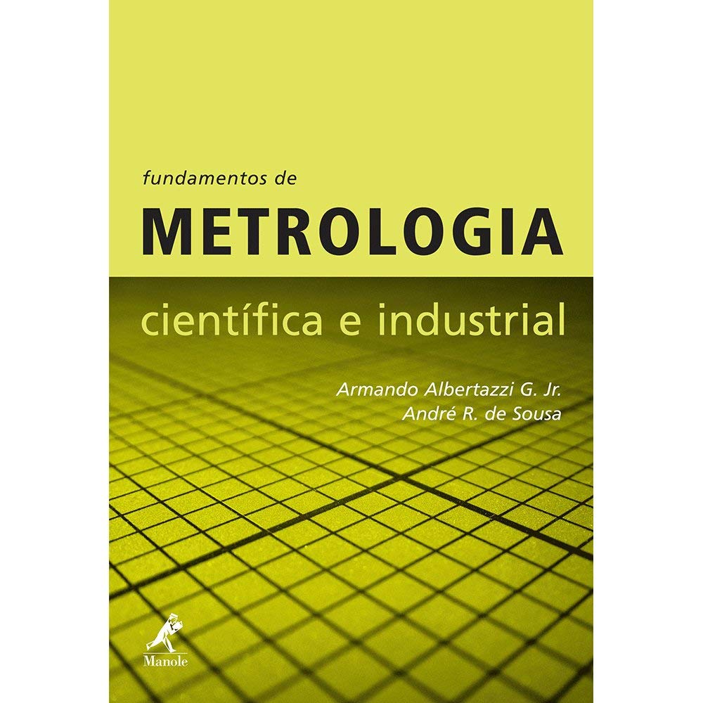 Fundamentos De Metrologia Cientifica E Industrial Armando Albertazzi Goncalves Jœnior 9788520421161 Amazon Com Books
