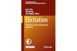 Elicitation: The Science and Art of Structuring Judgement (International Series in Operations Research & Management Science, 261)