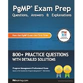 PgMP Exam Prep Questions, Answers &amp; Explanations: 800+ Practice Questions with Detailed Solutions