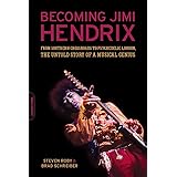 Becoming Jimi Hendrix: From Southern Crossroads to Psychedelic London, the Untold Story of a Musical Genius