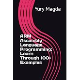 ARM Assembly Language Programming: Learn Through 100+ Examples
