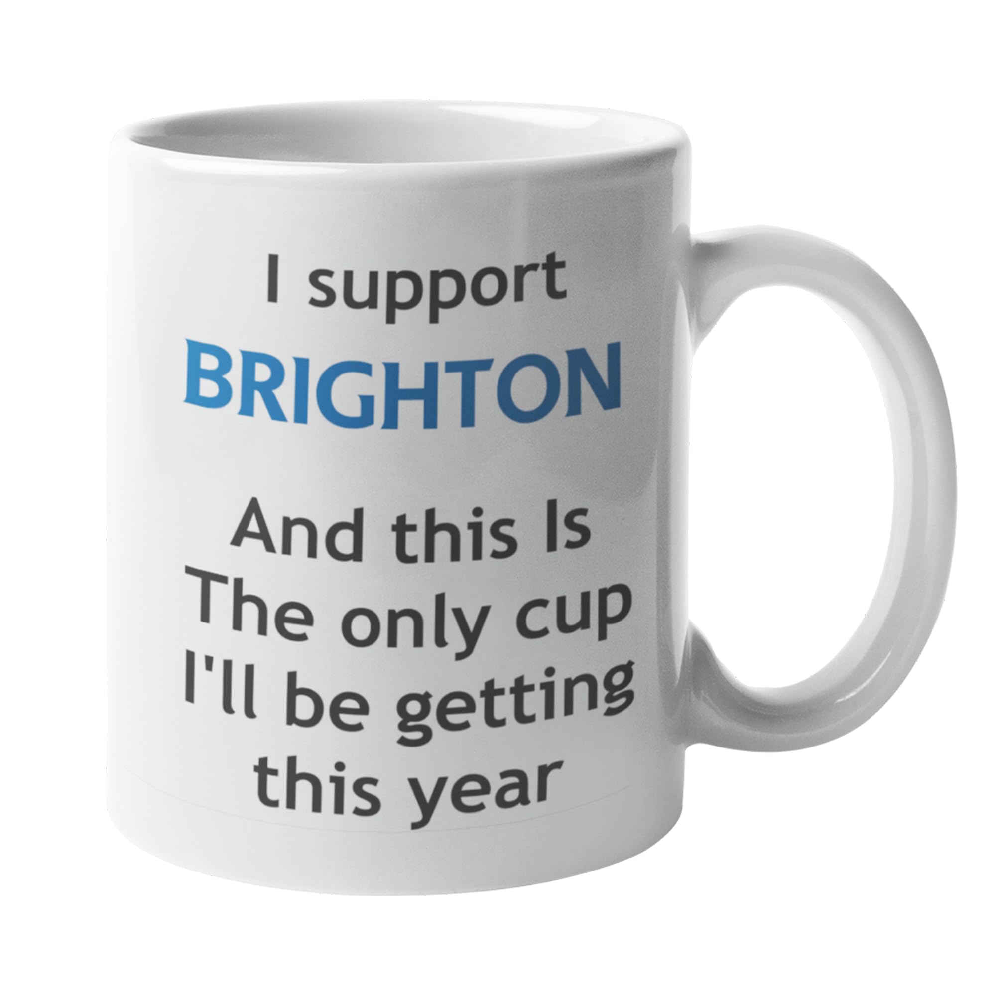 Funny Brighton Football Mug – This is The Only Cup You’ll Be Getting This Year Joke Gift for Brighton Fans, Ceramic Coffee Cup, Dishwasher Safe, Perfect for Home or Office
