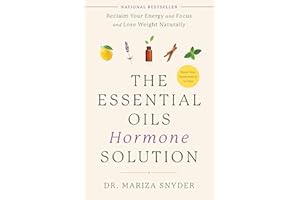 The Essential Oils Hormone Solution: Reclaim Your Energy and Focus and Lose Weight Naturally