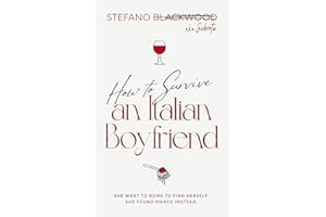 How to Survive an Italian Boyfriend: An Accidental Guide to Italian Love, Food, and Emotional Survival