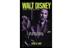 Walt Disney and Live Action: The Disney Studio's Live-Action Features of the 1950s and 60s