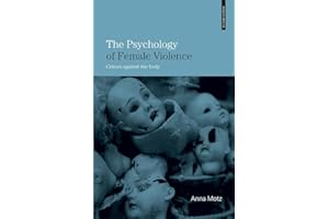 The Psychology of Female Violence: Crimes Against the Body