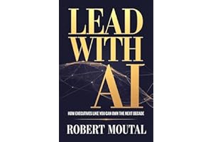 Lead with AI: How Executives Like You Can Own the Next Decade