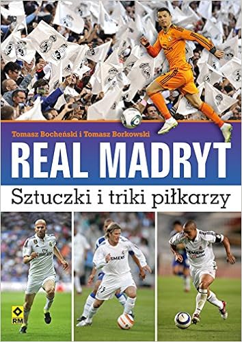 Real Madryt Sztuczki I Triki Pilkarzy Tomasz Bochenski Tomasz Borkowski 9788377734278 Amazon Com Books
