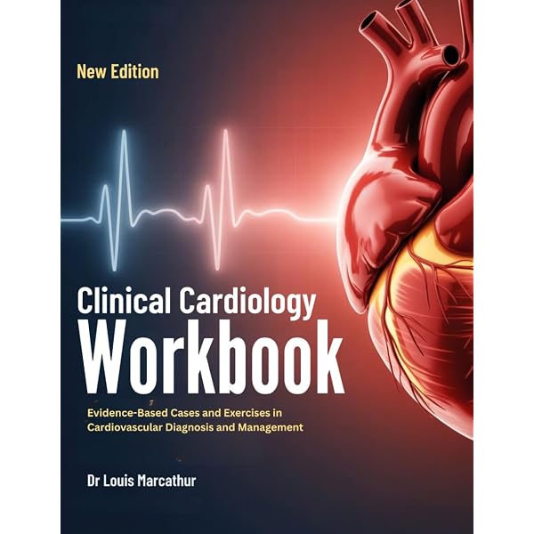 CLINICAL CARDIOLOGY WORKBOOK: Evidence-Based Cases and Exercises