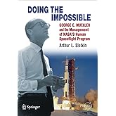 Doing the Impossible: George E. Mueller & the Management of NASA's Human Spaceflight Program (Springer Praxis Books in Space
