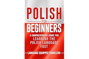 Polish for Beginners: A Comprehensive Guide for Learning the Polish Language Fast