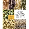 The Ultimate Pasta Machine Cookbook: 100 Recipes for Every Kind of Amazing Pasta Your Pasta Maker Can Make