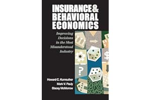 Insurance and Behavioral Economics: Improving Decisions in the Most Misunderstood Industry