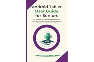 Android Tablet User Guide for Seniors: The Simplified 2025 Manual for Mastering Your Tablet: Easy Step-by-Step Instructions f