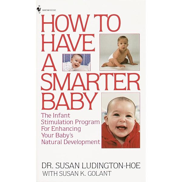 How to Have a Smarter Baby: The Infant Stimulation Program For
