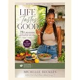 Life Tastes Good: 75+ Nourishing Plant-Based Recipes for Everyday Wellness