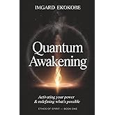 Quantum Awakening: Activating Your Power & Redefining What’s Possible (Ethos of Spirit)