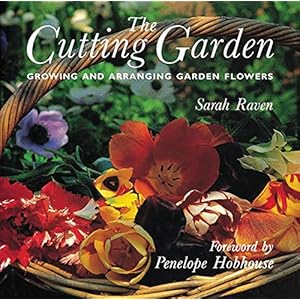 The Cutting Garden: Growing and Arranging Garden Flowers