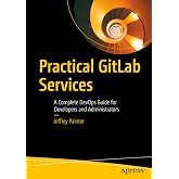 Practical GitLab Services: A Complete DevOps Guide for Developers and Administrators