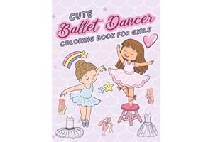 Cute Ballet Dancer Coloring Book for girls: Perfect Coloring Book For Little Aspiring Ballet Dancers- Ballet Dancer Gifts for