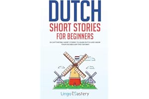 Dutch Short Stories for Beginners: 20 Captivating Short Stories to Learn Dutch & Grow Your Vocabulary the Fun Way!