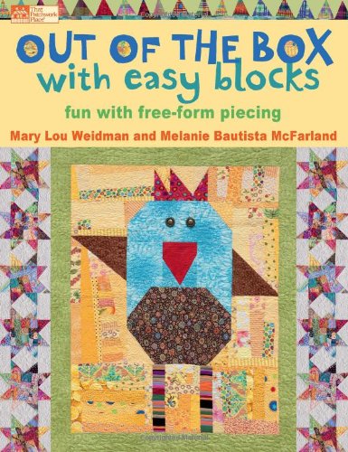 Out of the Box with Easy Blocks: Fun with Free-Form Piecing