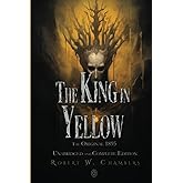 The King in Yellow: The Original 1895 Unabridged and Complete Edition: (Robert W. Chambers Classics)